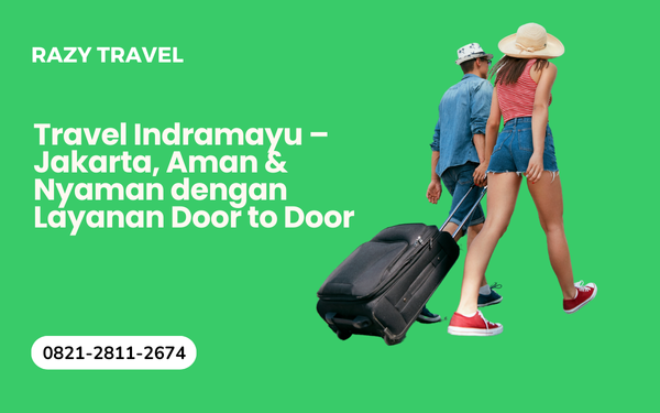 Travel Indramayu Jakarta, Aman & Nyaman dengan Layanan Door to Door