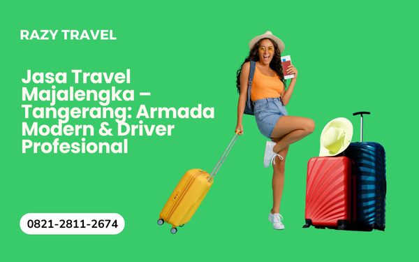Jasa Travel Majalengka Tangerang: Armada Modern & Driver Profesional