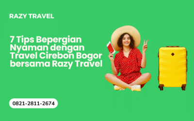 7 Tips Bepergian Nyaman dengan Travel Cirebon Bogor bersama Razy Travel