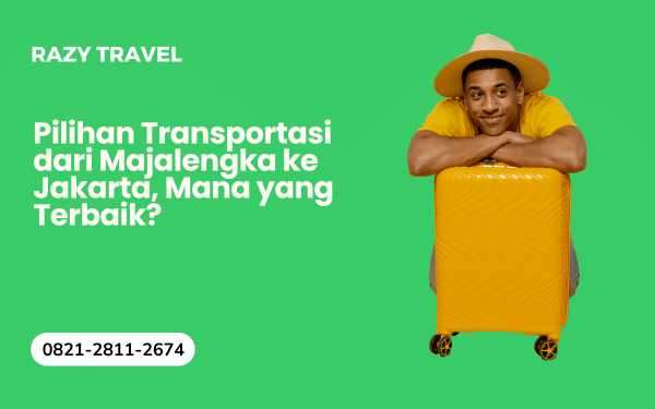 Travel Majalengka Jakarta atau Transportasi Lainnya, Mana yang Terbaik?